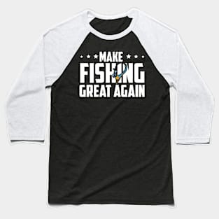 Make Fishing Great Again Baseball T-Shirt